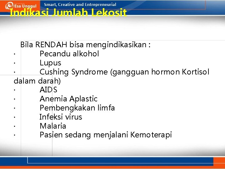 Indikasi Jumlah Lekosit Bila RENDAH bisa mengindikasikan : · Pecandu alkohol · Lupus ·