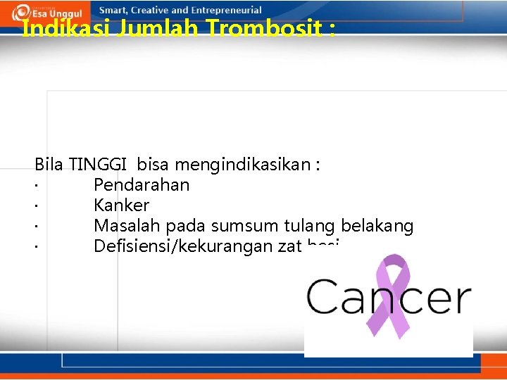 Indikasi Jumlah Trombosit : Bila TINGGI bisa mengindikasikan : · Pendarahan · Kanker ·