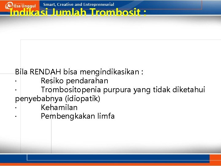 Indikasi Jumlah Trombosit : Bila RENDAH bisa mengindikasikan : · Resiko pendarahan · Trombositopenia