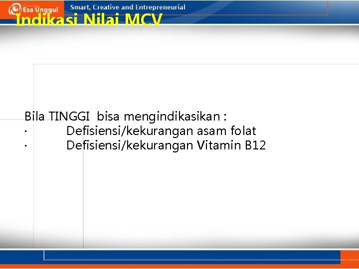 Indikasi Nilai MCV Bila TINGGI bisa mengindikasikan : · Defisiensi/kekurangan asam folat · Defisiensi/kekurangan