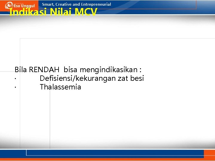 Indikasi Nilai MCV Bila RENDAH bisa mengindikasikan : · Defisiensi/kekurangan zat besi · Thalassemia