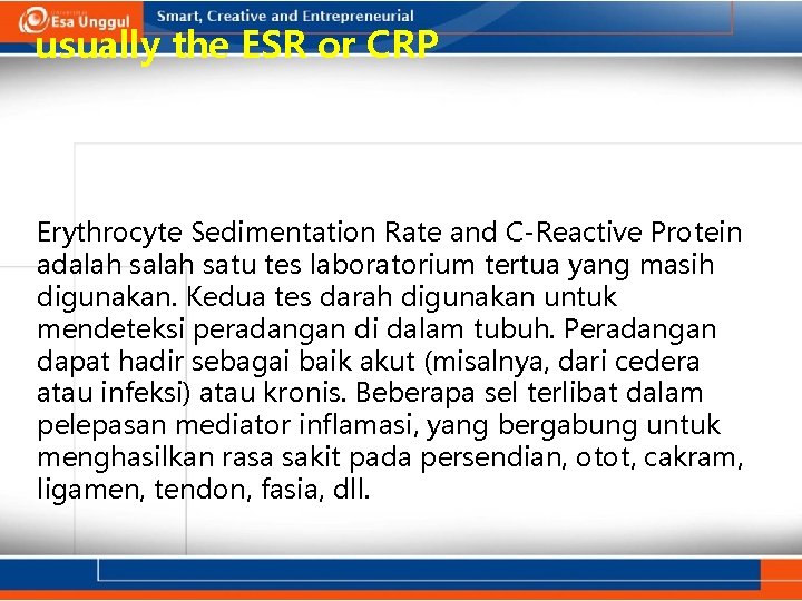 usually the ESR or CRP Erythrocyte Sedimentation Rate and C-Reactive Protein adalah satu tes