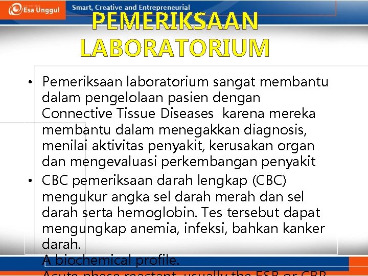 PEMERIKSAAN LABORATORIUM • Pemeriksaan laboratorium sangat membantu dalam pengelolaan pasien dengan Connective Tissue Diseases