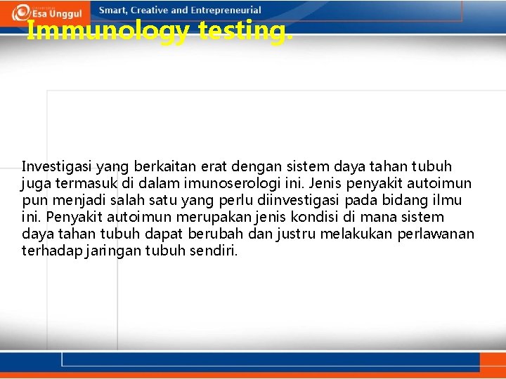 Immunology testing. Investigasi yang berkaitan erat dengan sistem daya tahan tubuh juga termasuk di