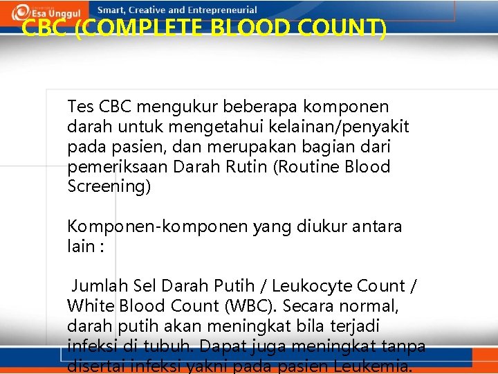 CBC (COMPLETE BLOOD COUNT) Tes CBC mengukur beberapa komponen darah untuk mengetahui kelainan/penyakit pada