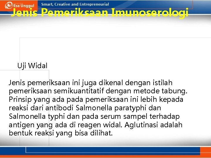 Jenis Pemeriksaan Imunoserologi Uji Widal Jenis pemeriksaan ini juga dikenal dengan istilah pemeriksaan semikuantitatif
