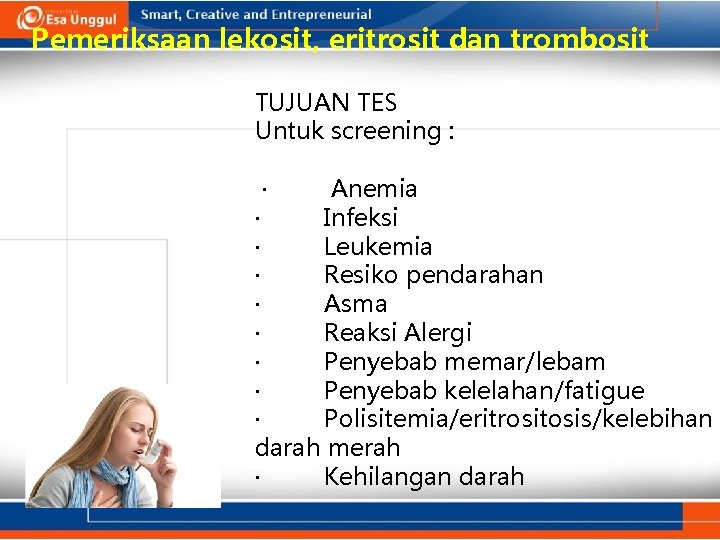 Pemeriksaan lekosit, eritrosit dan trombosit TUJUAN TES Untuk screening : · Anemia · Infeksi
