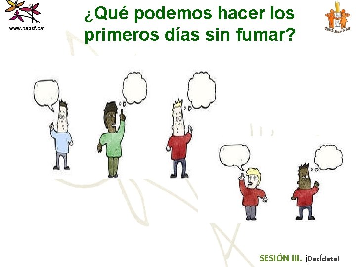 ¿Qué podemos hacer los primeros días sin fumar? SESIÓN III. ¡DecÍdete! 