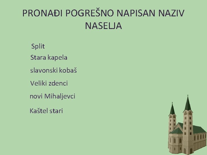 PRONAĐI POGREŠNO NAPISAN NAZIV NASELJA Split Stara kapela slavonski kobaš Veliki zdenci novi Mihaljevci