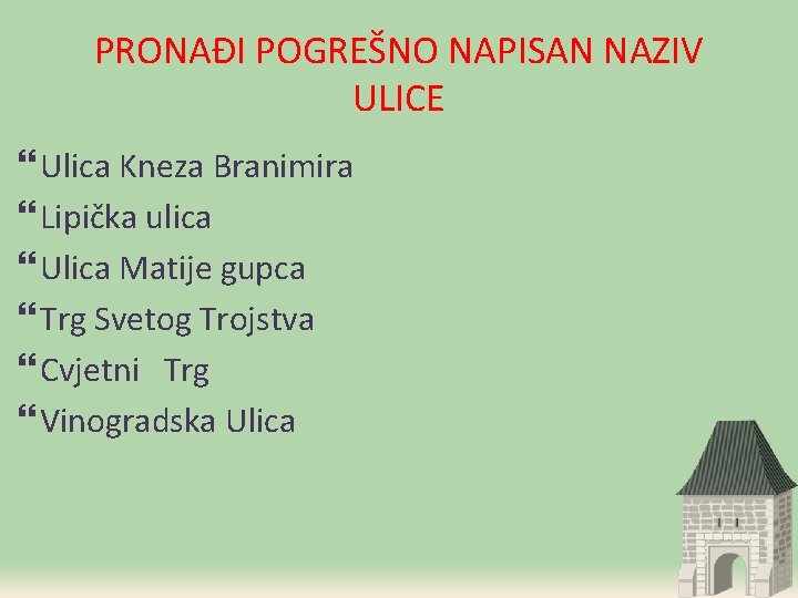 PRONAĐI POGREŠNO NAPISAN NAZIV ULICE Ulica Kneza Branimira Lipička ulica Ulica Matije gupca Trg