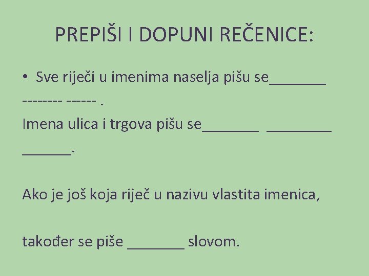 PREPIŠI I DOPUNI REČENICE: • Sve riječi u imenima naselja pišu se_______ ------. Imena