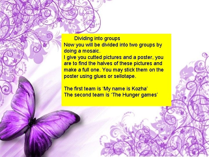 Dividing into groups Now you will be divided into two groups by doing a