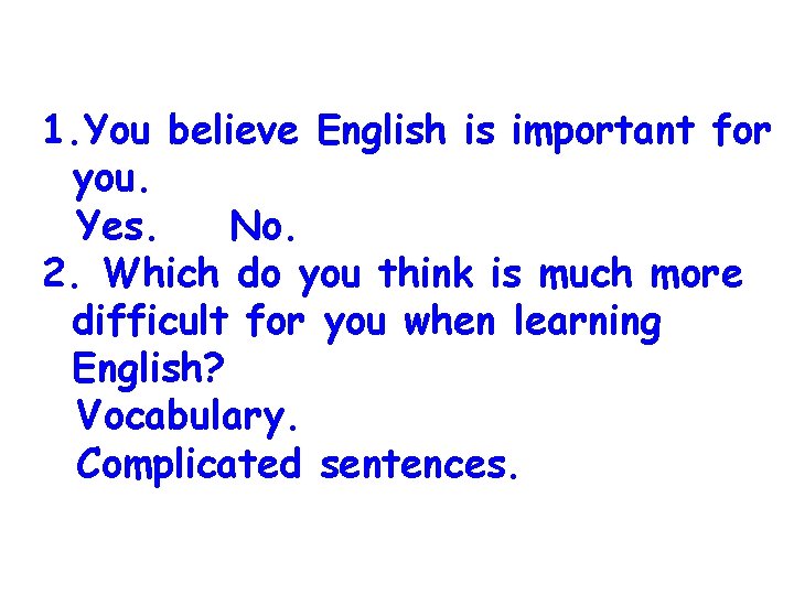 1. You believe English is important for you. Yes. No. 2. Which do you 1. You believe English is important for you. Yes. No. 2. Which do you
