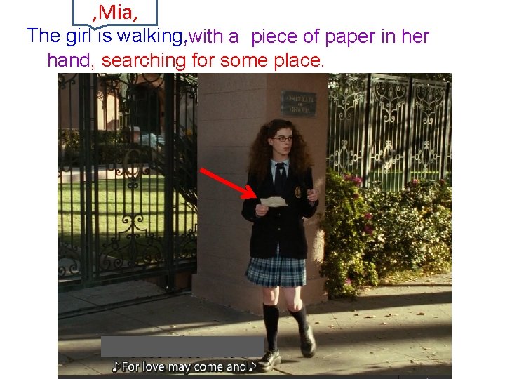 , Mia, The girl is walking. , with a piece of paper in her , Mia, The girl is walking. , with a piece of paper in her