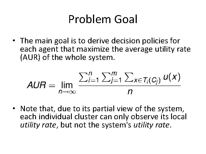 Problem Goal • The main goal is to derive decision policies for each agent