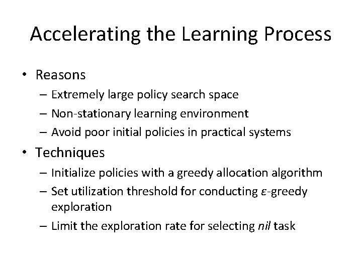 Accelerating the Learning Process • Reasons – Extremely large policy search space – Non-stationary