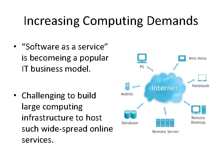 Increasing Computing Demands • “Software as a service” is becomeing a popular IT business