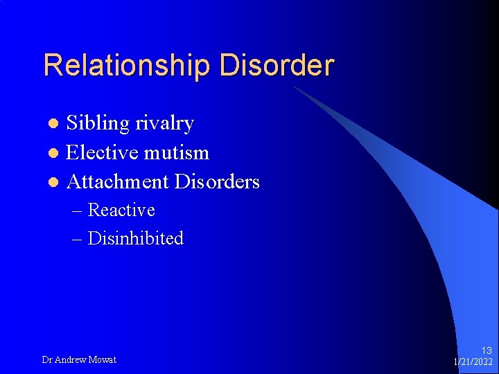 Relationship Disorder Sibling rivalry l Elective mutism l Attachment Disorders l – Reactive –