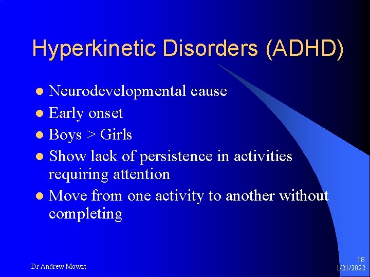 Hyperkinetic Disorders (ADHD) Neurodevelopmental cause l Early onset l Boys > Girls l Show