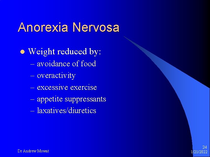 Anorexia Nervosa l Weight reduced by: – avoidance of food – overactivity – excessive