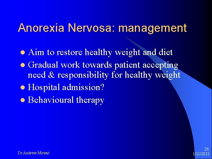 Anorexia Nervosa: management Aim to restore healthy weight and diet l Gradual work towards