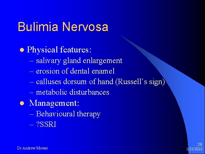 Bulimia Nervosa l Physical features: – salivary gland enlargement – erosion of dental enamel