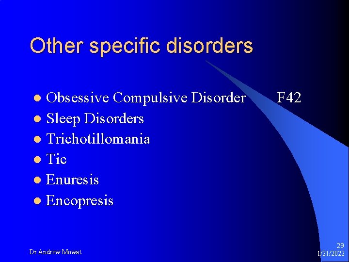 Other specific disorders Obsessive Compulsive Disorder l Sleep Disorders l Trichotillomania l Tic l