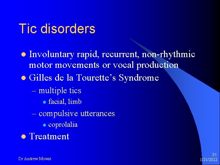 Tic disorders Involuntary rapid, recurrent, non-rhythmic motor movements or vocal production l Gilles de