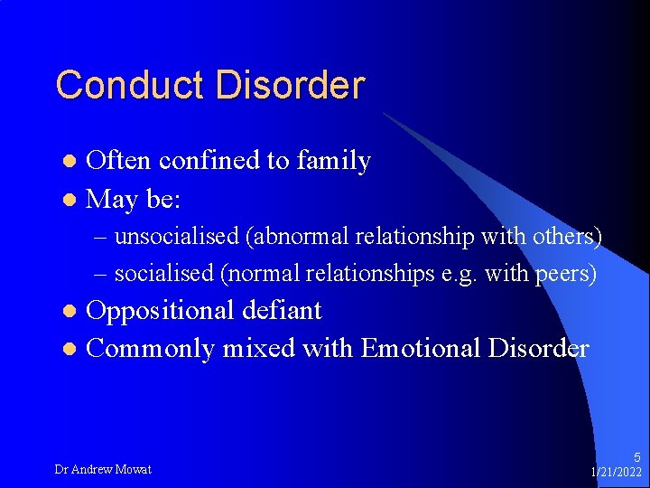 Conduct Disorder Often confined to family l May be: l – unsocialised (abnormal relationship
