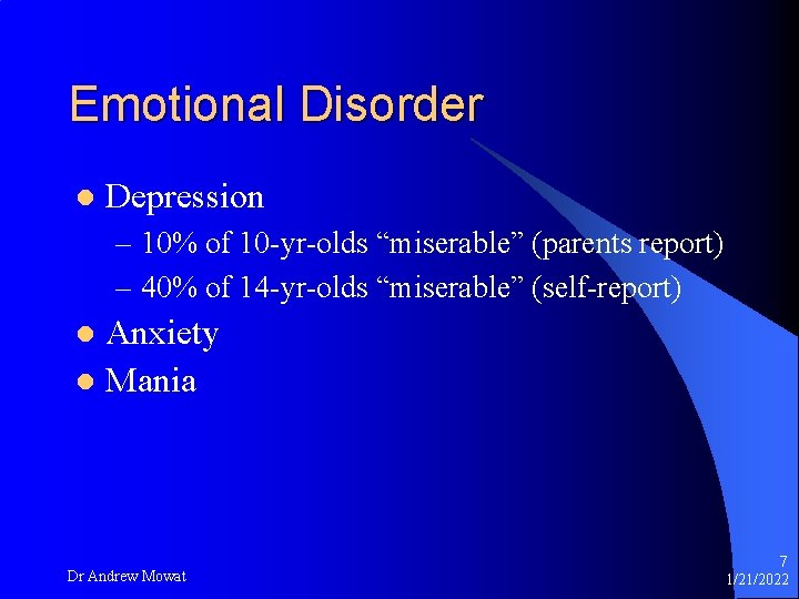 Emotional Disorder l Depression – 10% of 10 -yr-olds “miserable” (parents report) – 40%