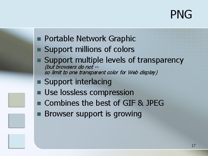 PNG n n n n Portable Network Graphic Support millions of colors Support multiple