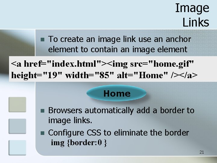 Image Links n To create an image link use an anchor element to contain