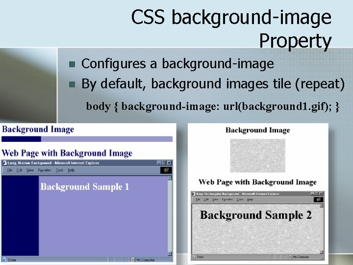 CSS background-image Property n n Configures a background-image By default, background images tile (repeat)