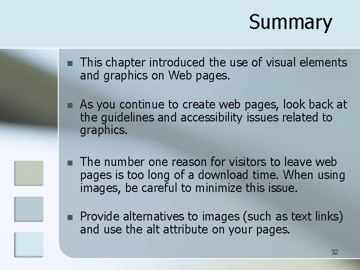 Summary n This chapter introduced the use of visual elements and graphics on Web