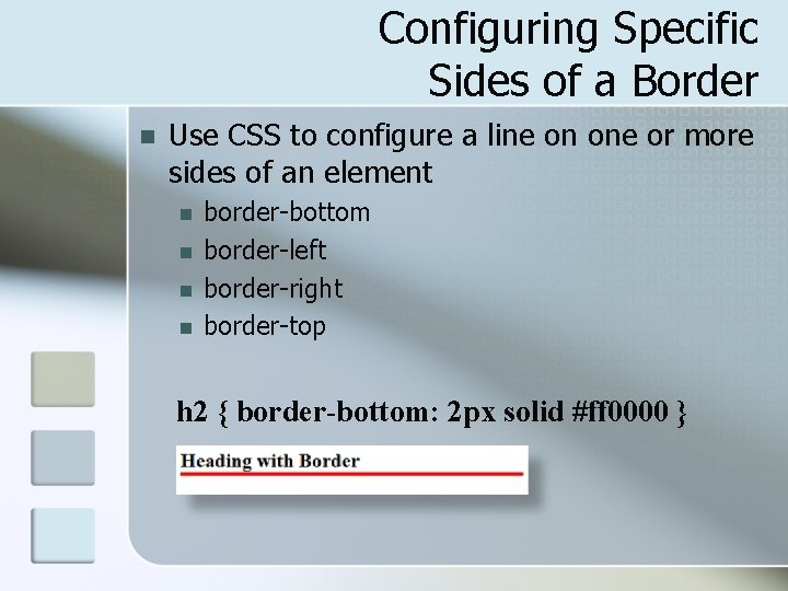 Configuring Specific Sides of a Border n Use CSS to configure a line on