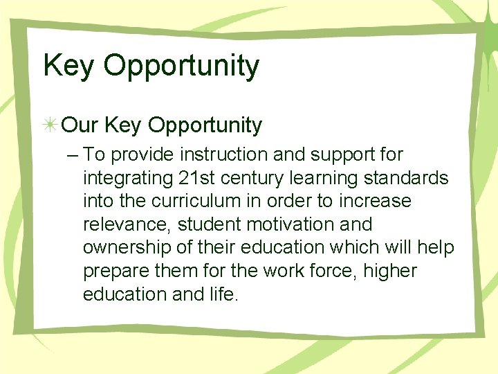 Key Opportunity Our Key Opportunity – To provide instruction and support for integrating 21