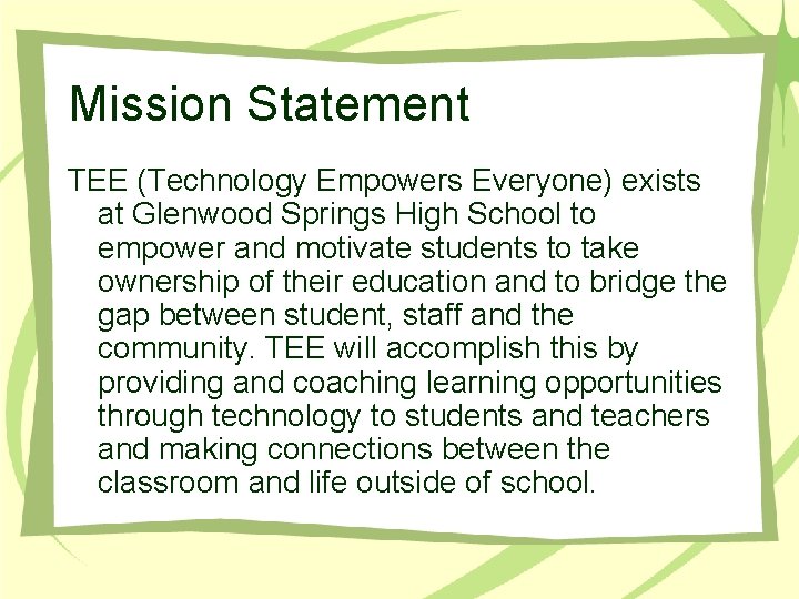 Mission Statement TEE (Technology Empowers Everyone) exists at Glenwood Springs High School to empower