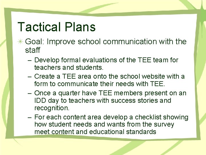 Tactical Plans Goal: Improve school communication with the staff – Develop formal evaluations of