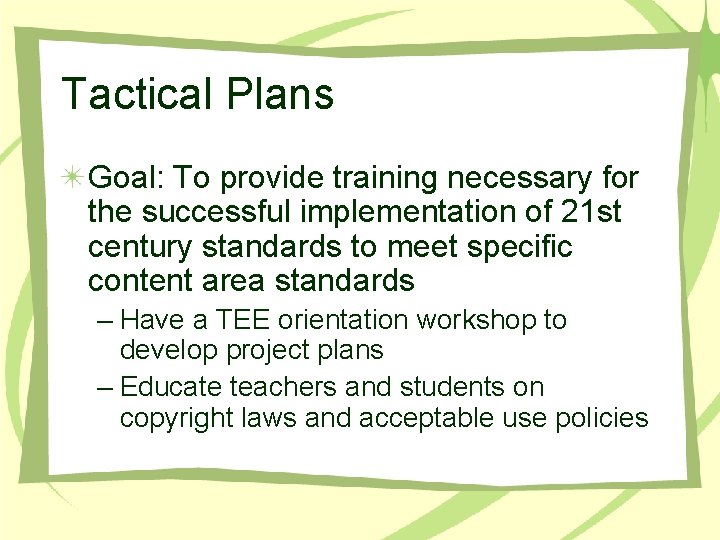 Tactical Plans Goal: To provide training necessary for the successful implementation of 21 st