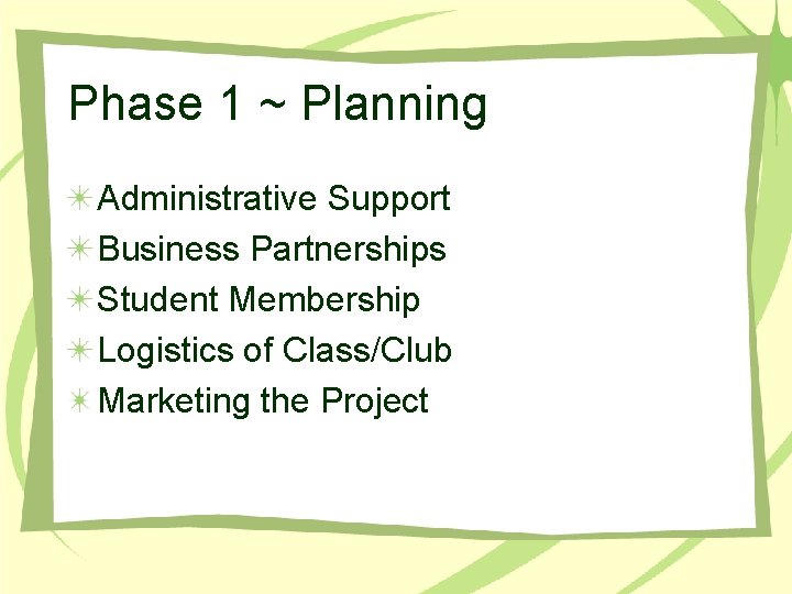 Phase 1 ~ Planning Administrative Support Business Partnerships Student Membership Logistics of Class/Club Marketing