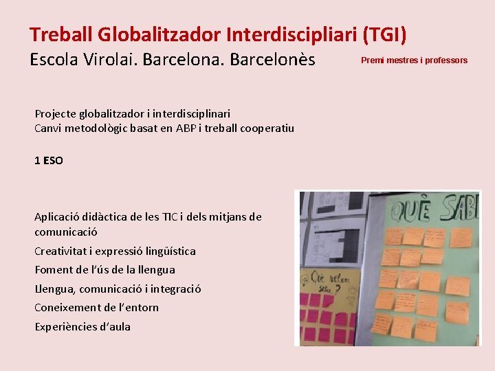 Treball Globalitzador Interdiscipliari (TGI) Escola Virolai. Barcelona. Barcelonès Projecte globalitzador i interdisciplinari Canvi metodològic