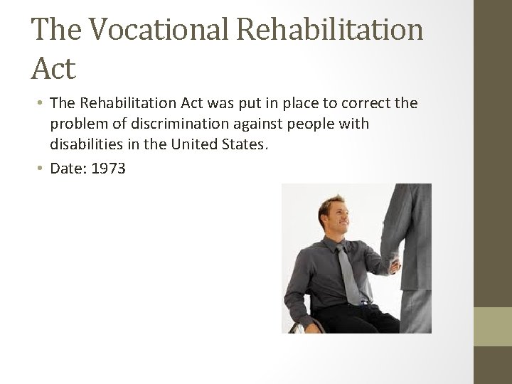 The Vocational Rehabilitation Act • The Rehabilitation Act was put in place to correct