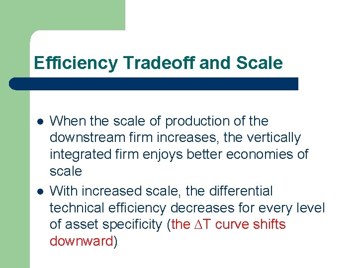 Efficiency Tradeoff and Scale l l When the scale of production of the downstream