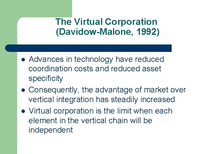 The Virtual Corporation (Davidow-Malone, 1992) l l l Advances in technology have reduced coordination