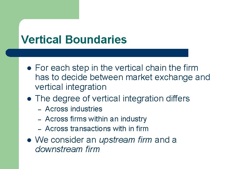 Vertical Boundaries l l For each step in the vertical chain the firm has