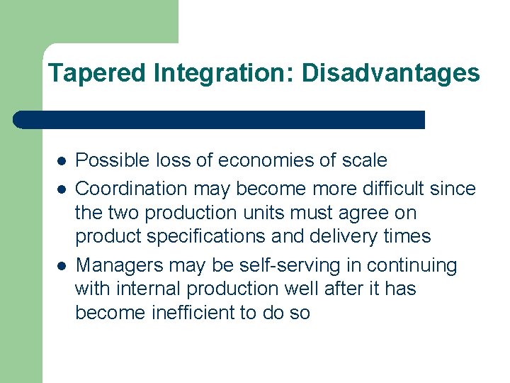 Tapered Integration: Disadvantages l l l Possible loss of economies of scale Coordination may