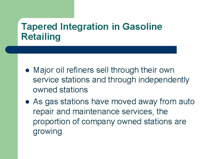 Tapered Integration in Gasoline Retailing l l Major oil refiners sell through their own