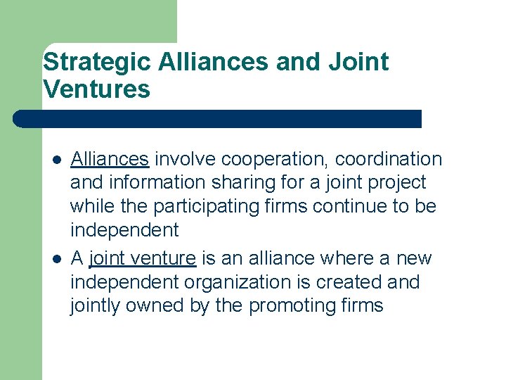 Strategic Alliances and Joint Ventures l l Alliances involve cooperation, coordination and information sharing