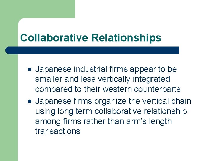 Collaborative Relationships l l Japanese industrial firms appear to be smaller and less vertically