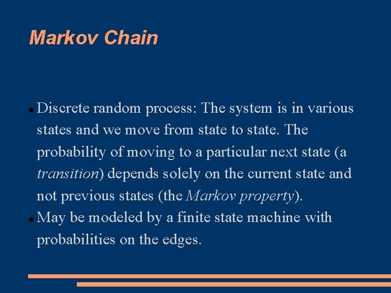 Markov Chain Discrete random process: The system is in various states and we move